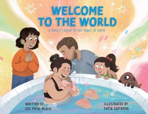 Welcome to the World: A Doula’s Guide to the Magic of Birth